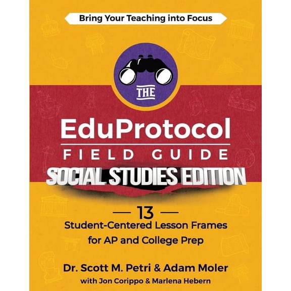 The Eduprotocol Field Guide The EduProtocol Field Guide Social Studies Edition: 13 Student-Centered Lesson Frames for AP and College Prep, (Paperback)