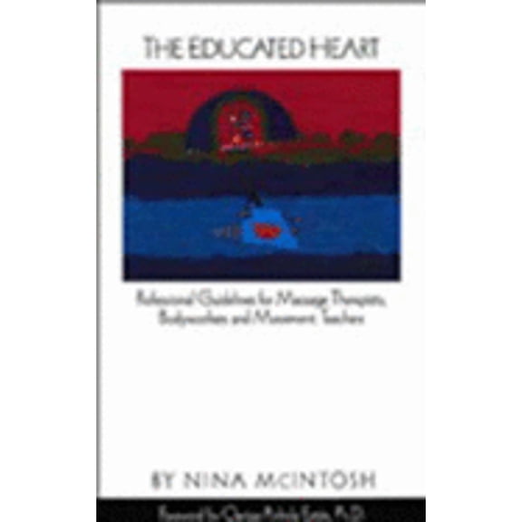Pre-Owned The Educated Heart: Professional Guidelines for Massage Therapists, Bodyworkers and Movement Teachers - McIntosh, Nina
