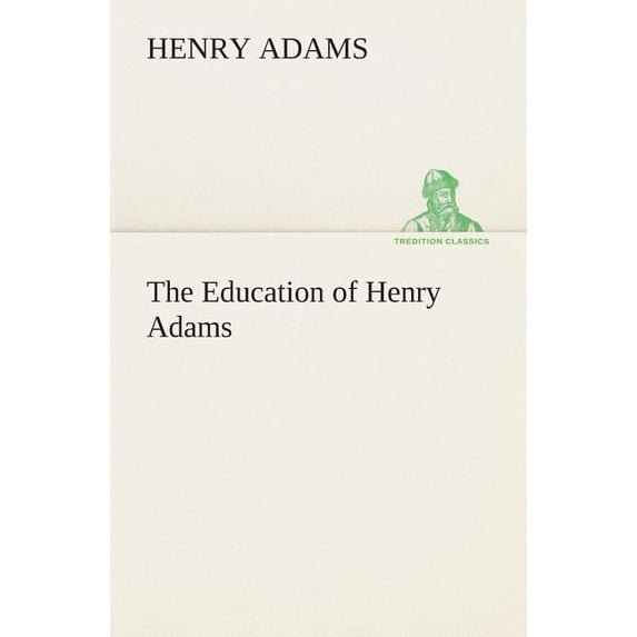 The Education of Henry Adams, (Paperback)