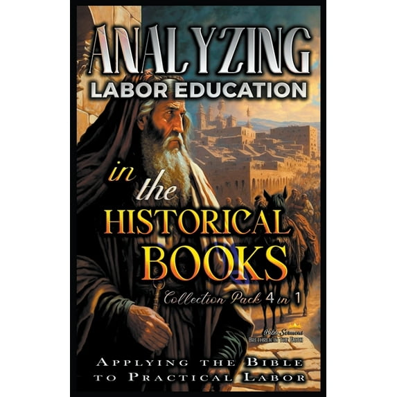 The Education of Labor in the Bible Analyzing Labor Education in the Historical Books: Applying the Bible to Practical Labor, (Paperback)