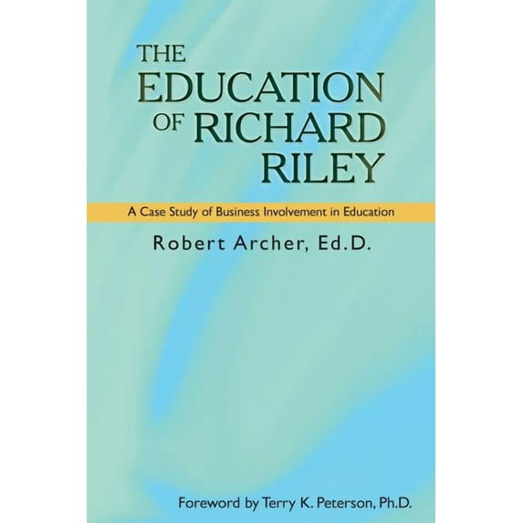 The Education of Richard Riley: A Case Study of Business Involvement in Education, (Paperback)