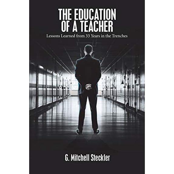 Pre-Owned The Education of a Teacher: Lessons Learned from 33 Years in the Trenches Paperback
