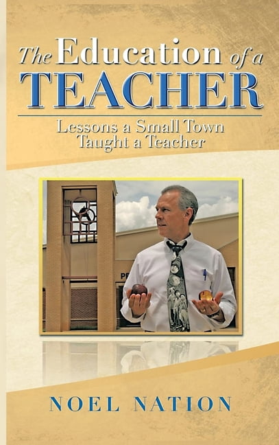 The Education of a Teacher: Lessons a Small Town Taught a Teacher, (Hardcover)