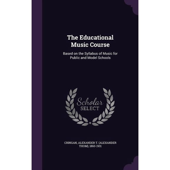 The Educational Music Course : Based on the Syllabus of Music for Public and Model Schools (Hardcover)