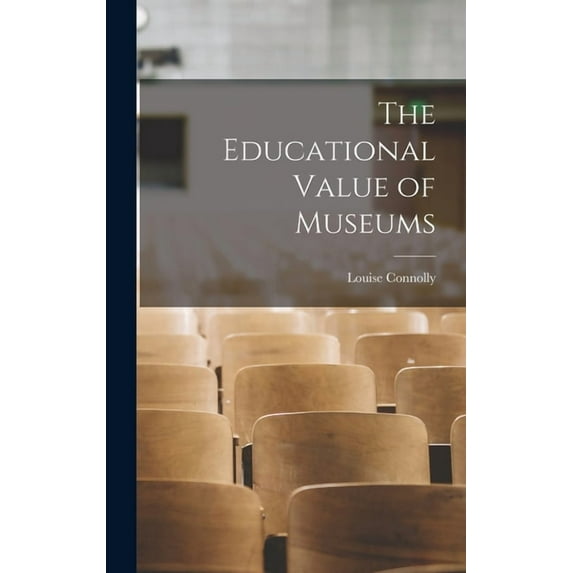 The Educational Value of Museums, (Hardcover)