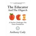 thumbnail image 1 of The Educator And The Oligarch: A Teacher Challenges The Gates Foundation (Hardcover) by Anthony Cody, 1 of 1