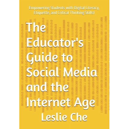 The Educator's Guide to Social Media and the Internet Age: Empowering Students with Digital Literacy, Etiquette, an, (Paperback)
