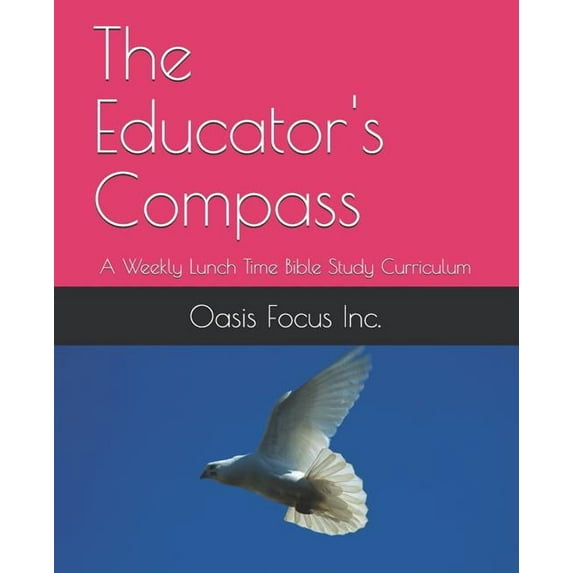 The Educator's Compass: A Weekly Lunch Time Bible Study Curriculum, (Paperback)