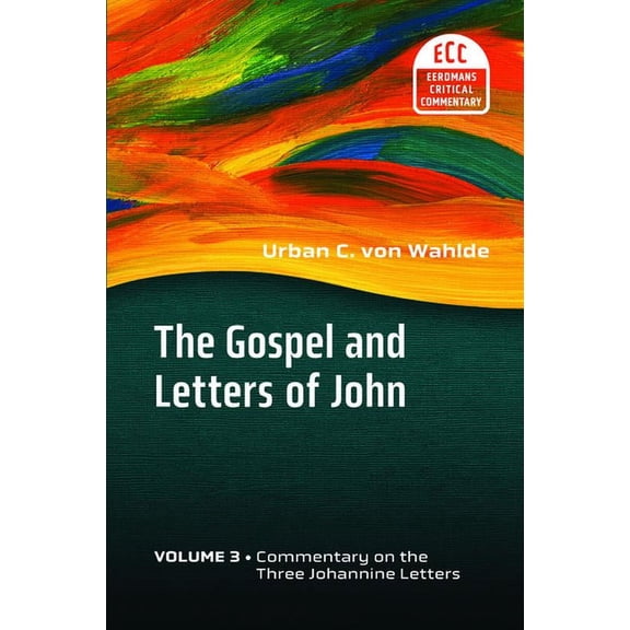 The Eerdmans Critical Commentary (Ecc) The Gospel and Letters of John, Volume 3: The Three Johannine Letters, (Paperback)