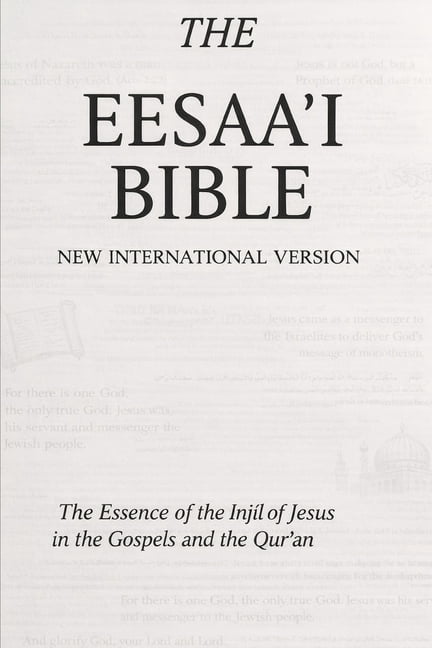 The Eesa'i Bible: The Essence of the Inj&amp;#299;l of Jesus in the Gospels and the Qur'an, (Paperback)