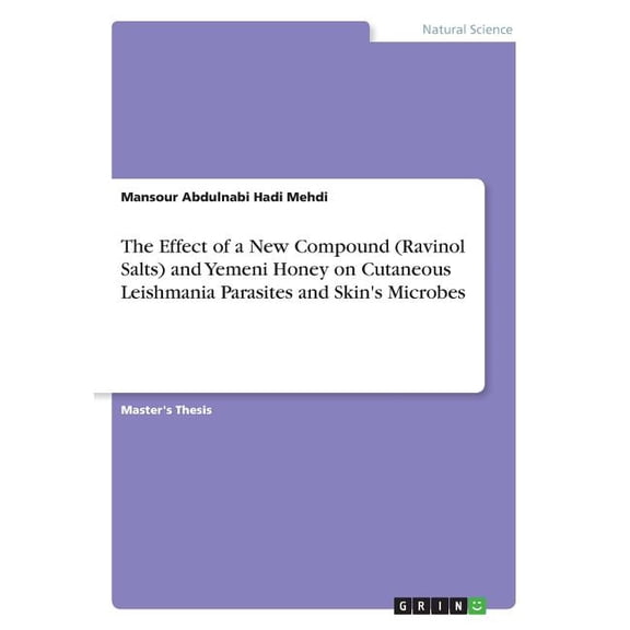 The Effect Of A New Compound (Ravinol Salts) And Yemeni Honey On Cutaneous Leishmania Parasites And Skin's Microbes