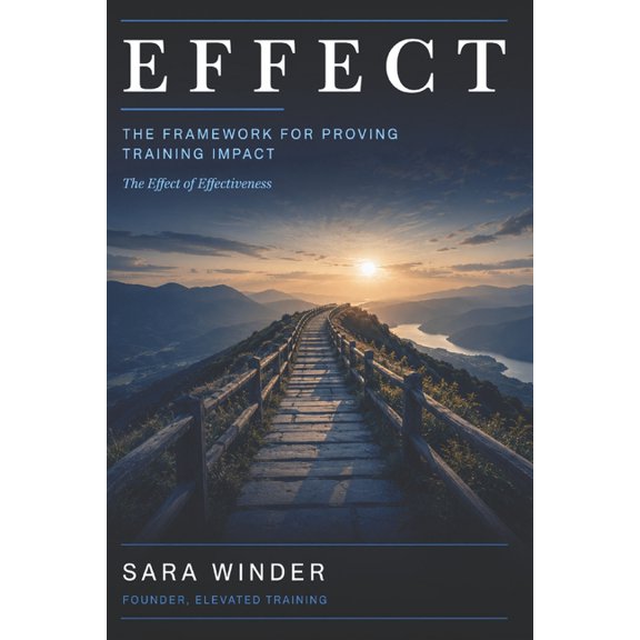 The Effect of Effectiveness: How Smart Evaluation Turns Training Into Strategic Impact, (Paperback)