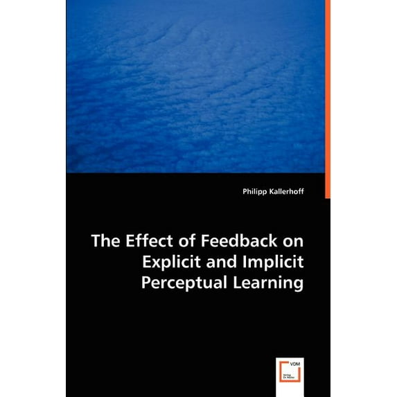 The Effect of Feedback on Explicit and Implicit Perceptual Learning, (Paperback)