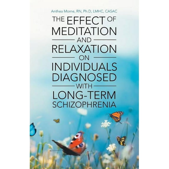 The Effect of Meditation and Relaxation on Individuals Diagnosed with Long-Term Schizophrenia (Paperback)