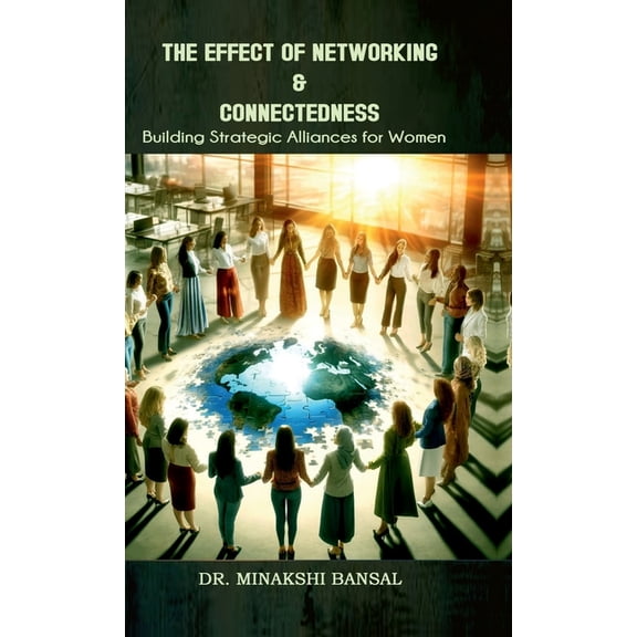 The Effect of Networking & Connectedness: Building Strategic Alliances for Women, (Hardcover)