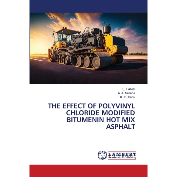 The Effect of Polyvinyl Chloride Modified Bitumenin Hot Mix Asphalt, (Paperback)