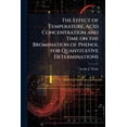thumbnail image 1 of The Effect of Temperature, Acid Concentration and Time on the Bromination of Phenol for Quantitative Determinations, (Paperback), 1 of 1
