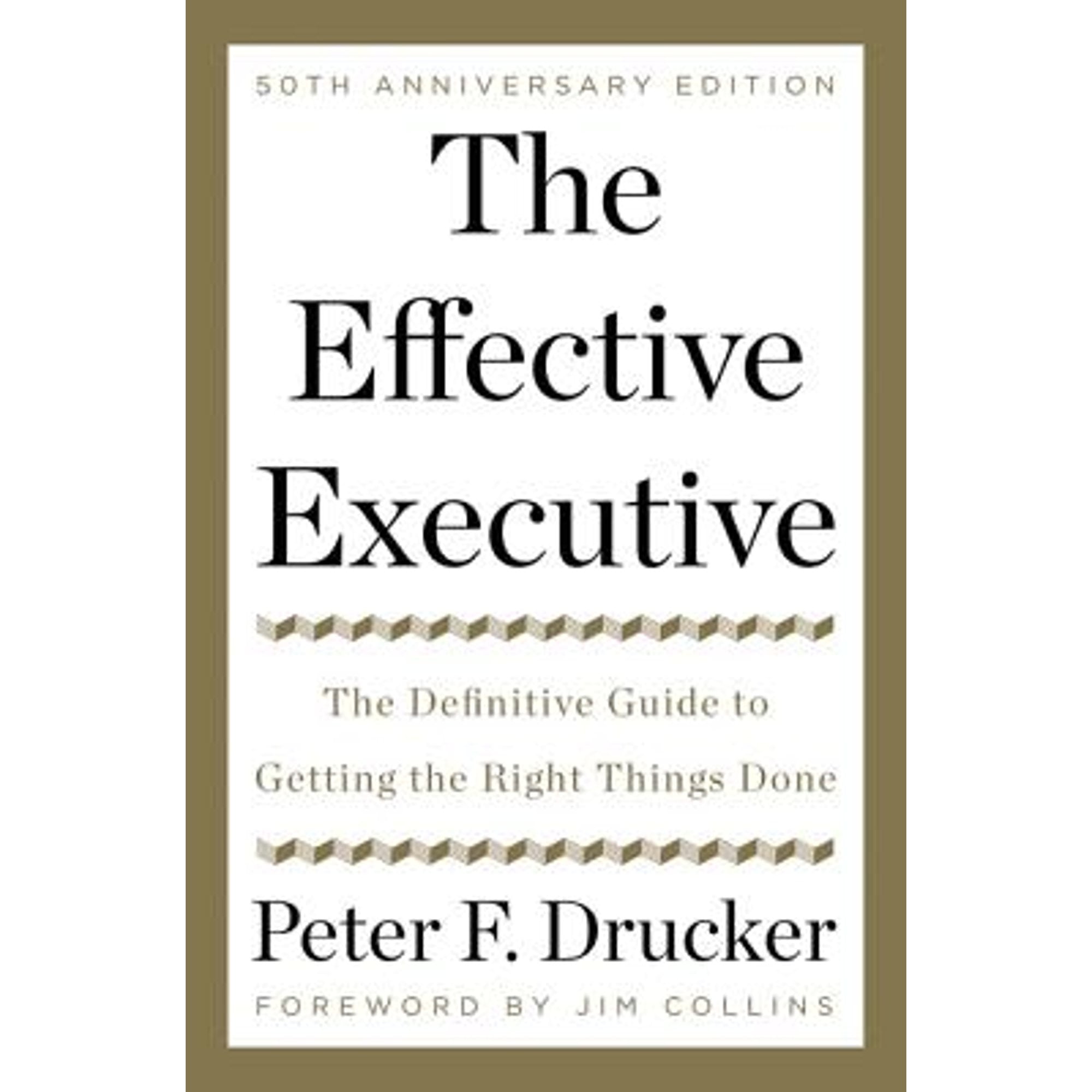 Pre-Owned The Effective Executive: Definitive Guide to Getting the Right Things Done (Hardcover 9780062574343) by Peter F Drucker, Jim Collins, Zachary First