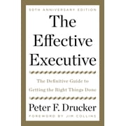The Effective Executive The Definitive Guide to Getting the Right Things Done