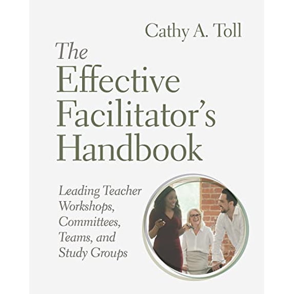 Pre-Owned The Effective Facilitator's Handbook: Leading Teacher Workshops, Committees, Teams, and (Paperback) by Cathy A Toll