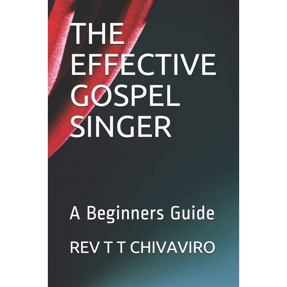 The Effective Gospel Singer: A Beginners Guide, (Paperback)