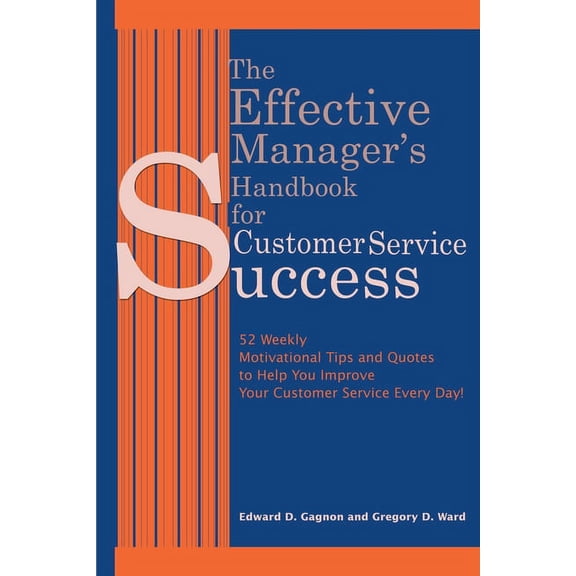 The Effective Manager's Handbook for Customer Service Success: 52 Weekly Motivational Tips and Quotes to Help You Improv, (Paperback)