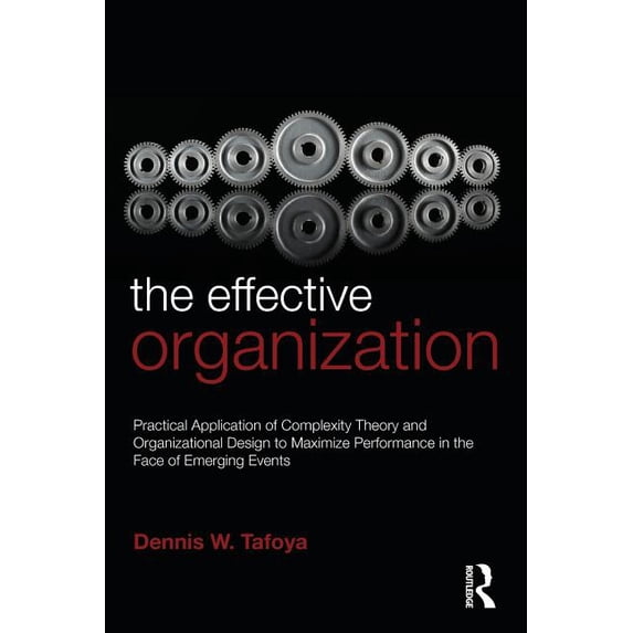 The Effective Organization: Practical Application of Complexity Theory and Organizational Design to Maximize Performance, (Paperback)