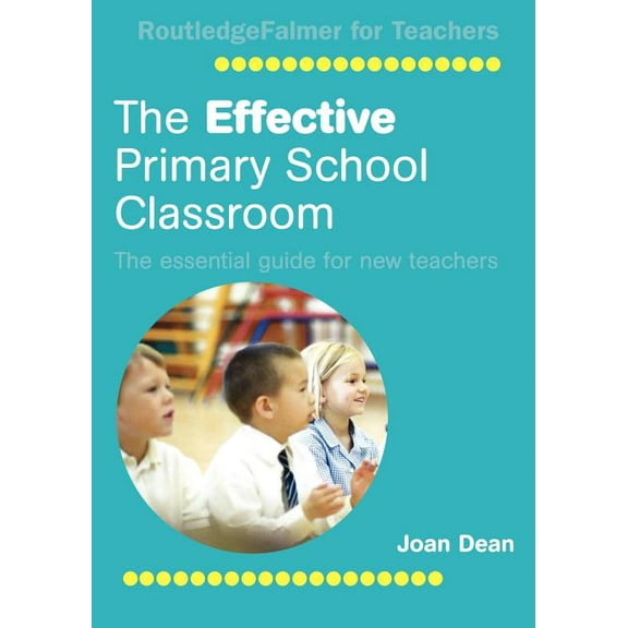 The Effective Primary School Classroom: The Essential Guide for New Teachers, (Paperback)