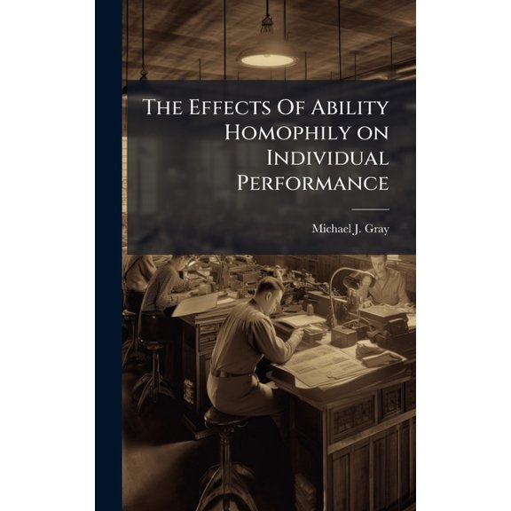 The Effects Of Ability Homophily on Individual Performance, (Hardcover)
