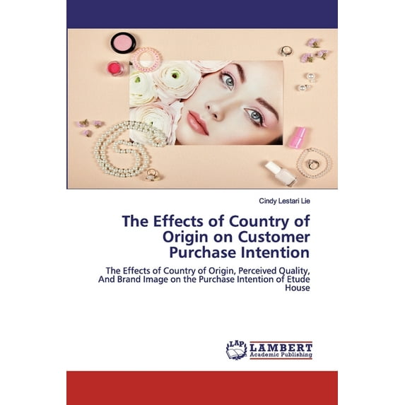 The Effects of Country of Origin on Customer Purchase Intention (Paperback)