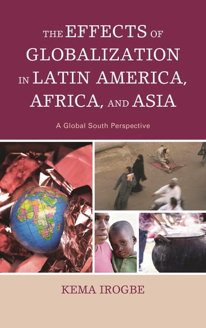 The Effects of Globalization in Latin America, Africa, and Asia: A ...