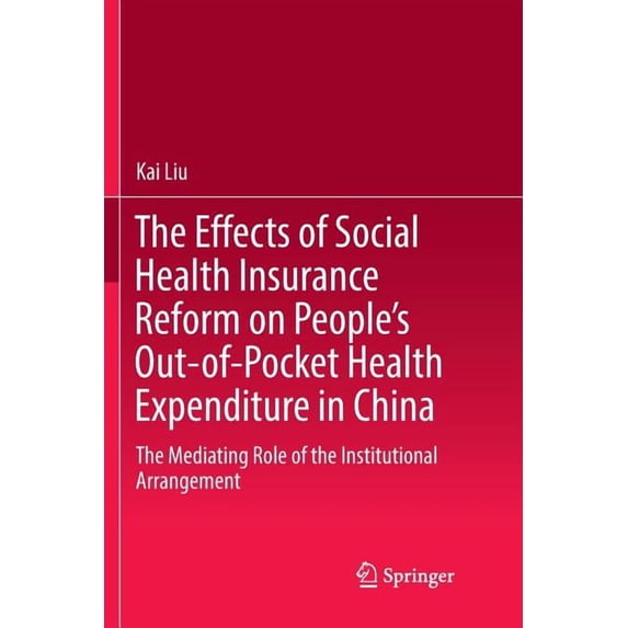 The Effects of Social Health Insurance Reform on People's Out-Of-Pocket Health Expenditure in China: The Mediating Role , (Paperback)