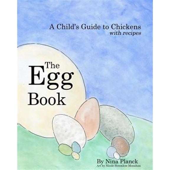 The Egg Book: A Child's Guide to Chickens (Paperback) by Nina Planck