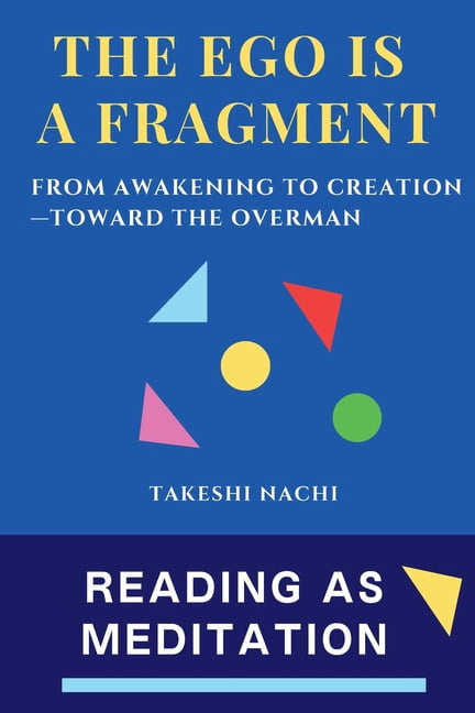 The Ego Is a Fragment: From Awakening to Creation-Toward the Overman, (Paperback)