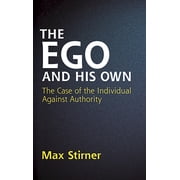Dover Books on Western Philosophy The Ego and His Own The Case of the Individual Against Authority, Paperback