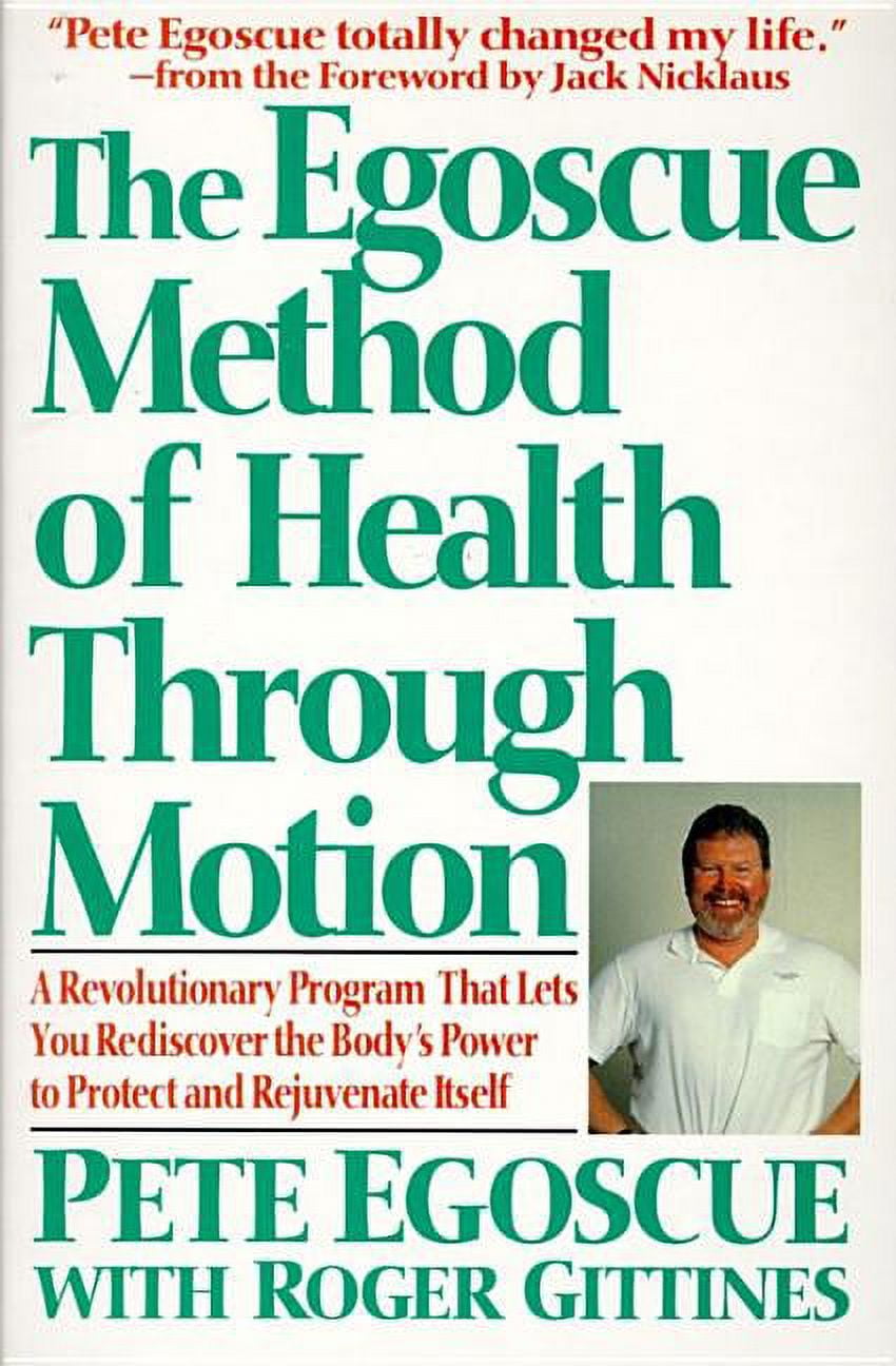 PETE EGOSCUE The Egoscue Method of Health Through Motion: Revolutionary Program That Lets You Rediscover the Body's Power to Rejuvena, (Paperback)