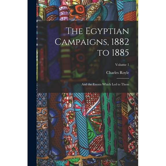 The Egyptian Campaigns, 1882 to 1885, (Paperback)