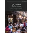 thumbnail image 1 of The Egyptian Coffeehouse: Culture, Politics and Urban Space, (Hardcover), 1 of 1
