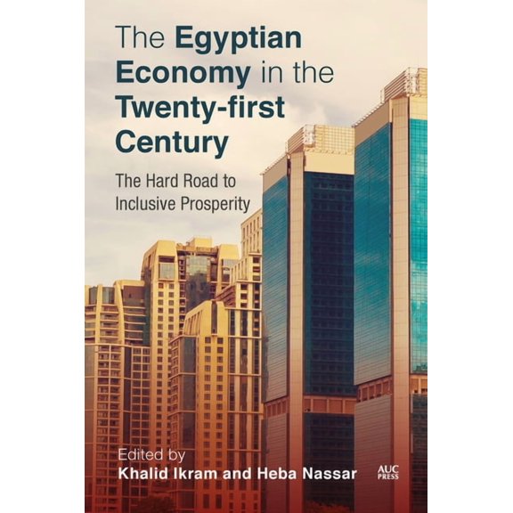 The Egyptian Economy in the Twenty-First Century: The Hard Road to Inclusive Prosperity, (Hardcover)