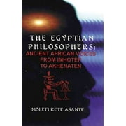 MOLEFI KETE ASANTE The Egyptian Philosophers : Ancient African Voices from Imhotep to Akhenaten (Paperback)