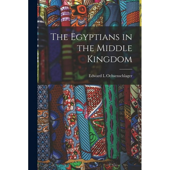 The Egyptians in the Middle Kingdom (Paperback)