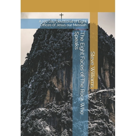 The Eight Faces of The Rock Who Speaks : A 120 Day Devotional of Eight Offices of Jesus our Messiah (Paperback)