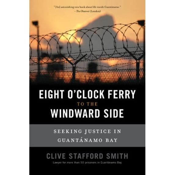Pre-Owned The Eight O'Clock Ferry to the Windward Side: Seeking Justice in Guantanamo Bay (Hardcover) 1568583745 9781568583747