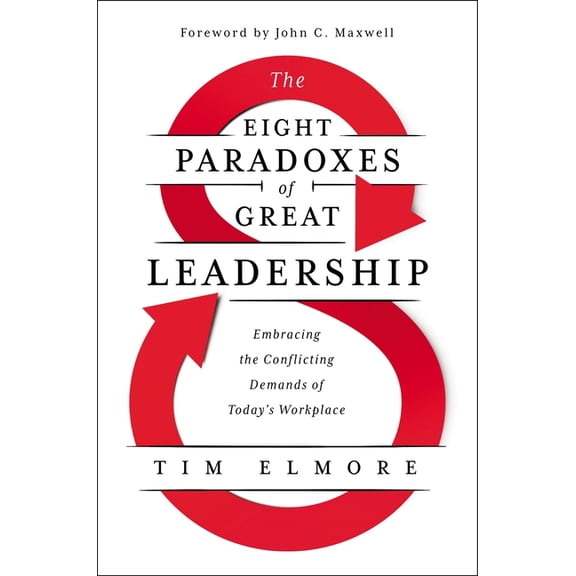 The Eight Paradoxes of Great Leadership: Embracing the Conflicting Demands of Today's Workplace, (Hardcover)