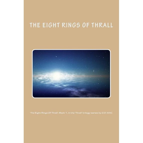 'The Eight Rings Of Thrall'; Book 1, in the 'Thrall' trilogy-series by G.D. MAC., (Paperback)