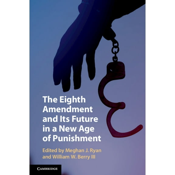 The Eighth Amendment and Its Future in a New Age of Punishment, (Paperback)