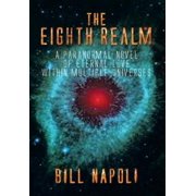 The Eighth Realm A Paranormal Novel of Eternal Love Within Multiple Universes, Hardcover