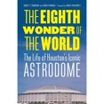 thumbnail image 1 of Pre-Owned The Eighth Wonder of the World: The Life of Houston's Iconic Astrodome, 9780803255456, 0803255454, Hardcover, First Edition edition, 1 of 1