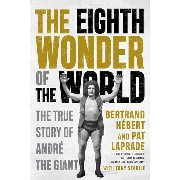 The Eighth Wonder of the World: The True Story of André the Giant, (Paperback)