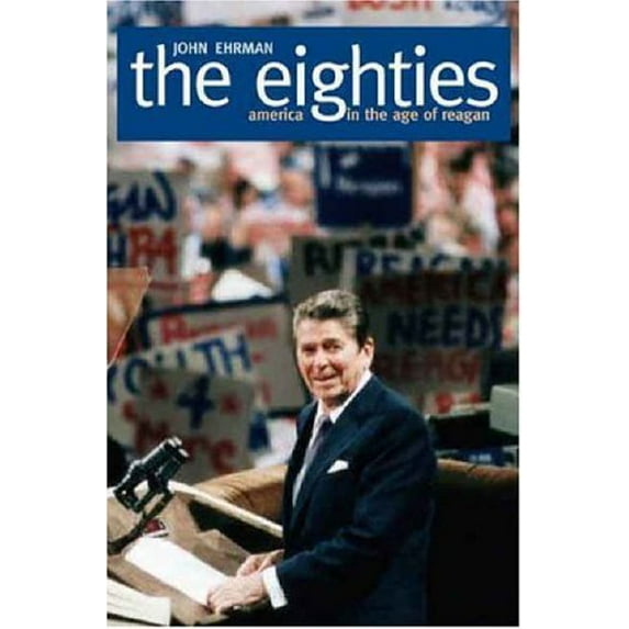 Pre-Owned The Eighties: America in the Age of Reagan (Hardcover) 0300106629 9780300106626